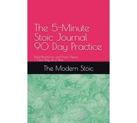 The 5-Minute Stoic Journal - 90 Day Practice: Build Resilience and Inner Peace-One Day at a Time
