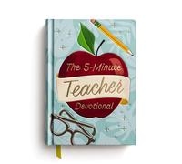 The 5-Minute Teacher Devotional: 90 Daily Devotions to Encourage and Uplift (The Perfect Appreciation Gift or Encouraging Present for the Teacher or Educator in Your Life)