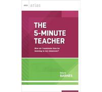 The 5-Minute Teacher: How Do I Maximize Time for Learning in My Classroom? (ASCD Arias)
