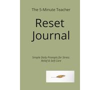 The 5-Minute Teacher Reset Journal: Simply Daily Prompts for Stress Relief & Self Care