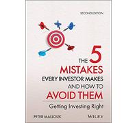 The 5 Mistakes Every Investor Makes and How to Avoid Them: Getting Investing Right