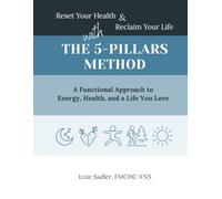 The 5-Pillars Method: A Functional Approach to Energy, Health, and a Life You Love (The 5-Pillars Method Collection)