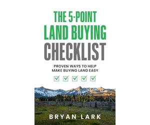The 5-Point Land Buying Checklist: Proven Ways to Help Make Buying Land Easy