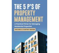 The 5 P's of Property Management: A Practical Primer for Managing Residential Properties