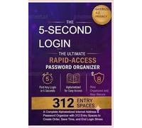 The 5-Second Login: The Ultimate Rapid-Access Password Organizer: A Complete Alphabetized Internet Address & Password Keeper with 312 Entry Spaces to Create Order, Save Time, and Reduce Login Stress