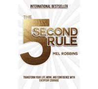 The 5 Second Rule : Transform your Life, Work, and Confidence with Everyday Courage