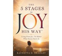 The 5 Stages to Joy HIS Way™: Living From Joy - in Every Season