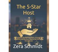 The 5-Star Host: How to Master Boutique Hospitality, Automate Your Operations, and Out-Earn Hotels in the Short-Term Rental Market (Guide to Everything Hospitality & Tourism)