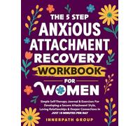 The 5-Step Anxious Attachment Recovery Workbook for Women: Self-Therapy Guide for Developing a Secure Attachment Style & Deeper Connections in Just 10 Minutes Per Day (Emotional Healing for Women)