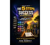 The 5 Steps to Success Handbook - Part 1: Organize Your Life & Train Your Mind for Success