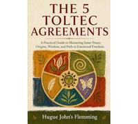 The 5 Toltec Agreements: A Practical Guide to Mastering Inner Peace: Origins, Wisdom, and Path to Emotional Freedom. (Maîtrise de l'Esprit et Épanouissement Personnel)