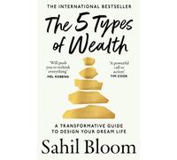 The 5 Types of Wealth : A Transformative Guide to Design Your Dream Life
