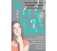 The 5 W's of Quitting Smoking: Identifying and Overcoming Your Smoking Triggers So You Can Quit Easier