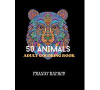 THE 50 ANIMALS COLOURING BOOK: 50 Stunning Animal Mandalas Designs for Adults. A 100-Page Collection for Creative Expression and Relaxation.