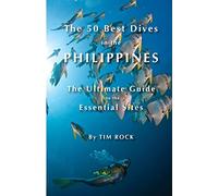 The 50 Best Dives in the Philippines: The Ultimate Guide to the Essential Sites: Volume 2