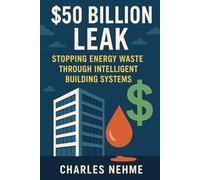 The $50 Billion Leak: Stopping Energy Waste Through Intelligent Building Systems