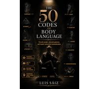 The 50 Codes of Body Language: Decode People, Read Gestures, and Master Nonverbal Communication (Codes Of Power)