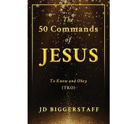 The 50 Commands of Jesus: To Know and Obey (TKO)