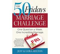 The 50 Fridays Marriage Challenge: One Question a Week. One Incredible Marriage.