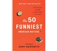 The 50 Funniest American Writers: An Anthology from Mark Twain to The Onion