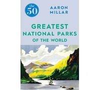 The 50 Greatest National Parks of the World