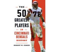The 50 Greatest Players in Cincinnati Bengals History