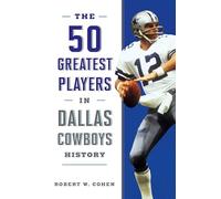 The 50 Greatest Players in Dallas Cowboys History