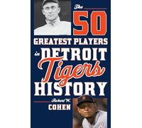 The 50 Greatest Players in Detroit Tigers History
