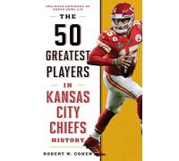 The 50 Greatest Players in Kansas City Chiefs History