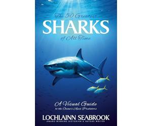 The 50 Greatest Sharks of All Time: A Visual Guide to the Ocean's Apex Predators