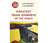 The 50 Greatest Train Journeys of the World