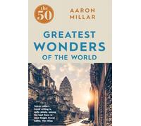 The 50 Greatest Wonders of the World