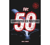 The 50 Kamasutra Sex Positions: The Ultimate Illustrated Guide for Couples to 50 Steamy Sex Positions: Enhance Intimacy, Pleasure, and Thrilling New Experiences