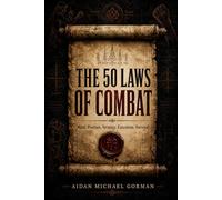 The 50 Laws of Combat: A Fighter’s Manual for Strategy, Discipline, and Survival
