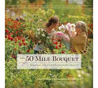 The 50 Mile Bouquet: Seasonal, Local and Sustainable Flowers