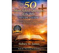 The 50 Most Asked Questions of the Bible Study Guide: A Powerful Christian Workbook for Exploring Doubt, Finding Truth, Deepening Faith, and Turning ... Real-Life Change (The Living Words Series)