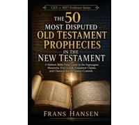 The 50 Most Disputed Old Testament Prophecies in the New Testament: A Hebrew Bible Field Guide to the Septuagint, Masoretic Text, Greek Testament ... Source Controls (LXX or MT? Evidence Series)