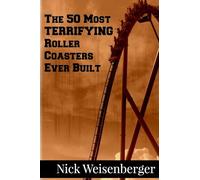 The 50 Most Terrifying Roller Coasters Ever Built (Amazing Roller Coasters)