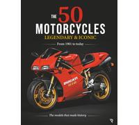 THE 50 MOTORCYCLES LEGENDARY & ICONIC: FROM 1901 TO TODAY