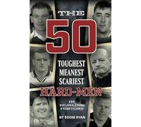 The 50 Toughest Meanest Scariest Hard-Men in Hurling History