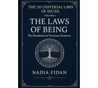The 50 Universal Laws of Seliya - Volume 1: The Laws of Being - The Foundation of Conscious Existence (The Universal Laws)