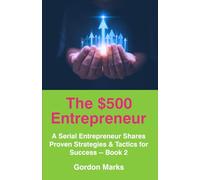 The $500 Entrepreneur -- Book 2: Advice from a Serial Entrepreneur Based on Actual Business Experience