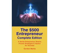 The $500 Entrepreneur -- Complete Edition: Books 1-3: Advice from a Serial Entrepreneur Based on Actual Business Experience