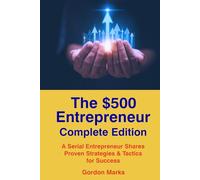 The $500 Entrepreneur -- Complete Edition: Books 1-3: Advice from a Serial Entrepreneur Based on Actual Business Experience
