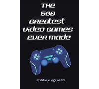 The 500 Greatest Video Games Ever Made (The Ultimate Video Game Rankings)