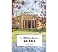 The 500 Hidden Secrets of Ghent: (The 500 Hidden Secrets)