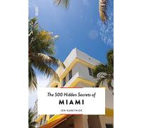 The 500 Hidden Secrets of Miami: (The 500 Hidden Secrets New edition)
