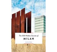 The 500 Hidden Secrets of Milan: (The 500 Hidden Secrets)