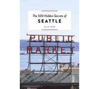 The 500 Hidden Secrets of Seattle
