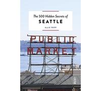 The 500 Hidden Secrets of Seattle